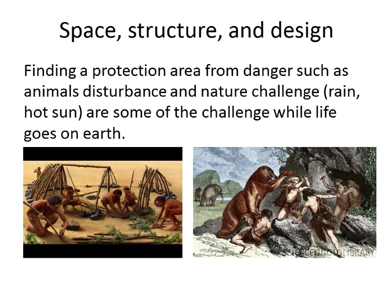 Space, structure, and design Finding a protection area from danger such as animals disturbance